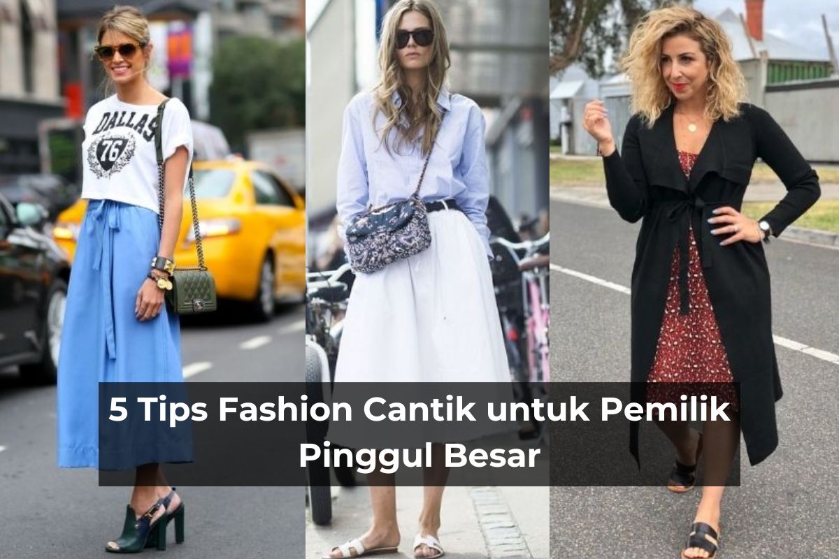 5 Tips Fashion Cantik untuk Pemilik Pinggul Besar