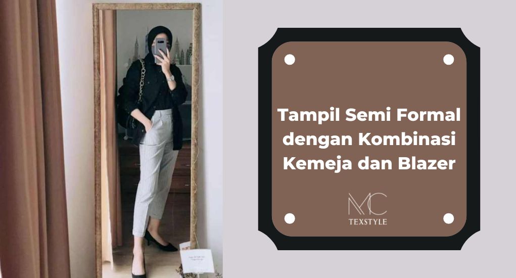 Tampil Semi Formal dengan Kombinasi Kemeja dan Blazer
