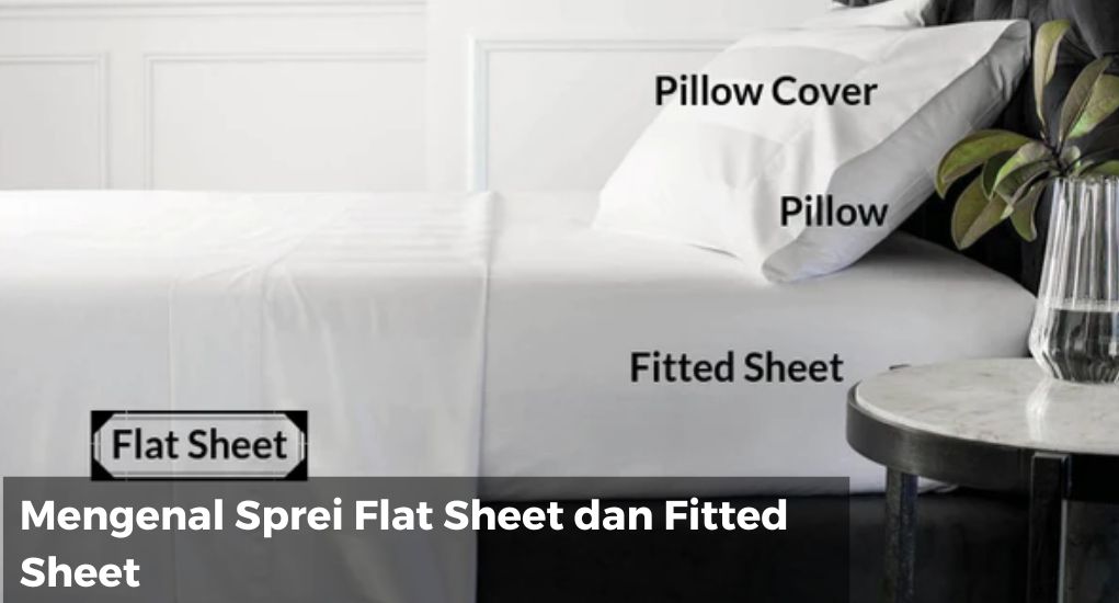 Mengenal Sprei Flat Sheet dan Fitted Sheet