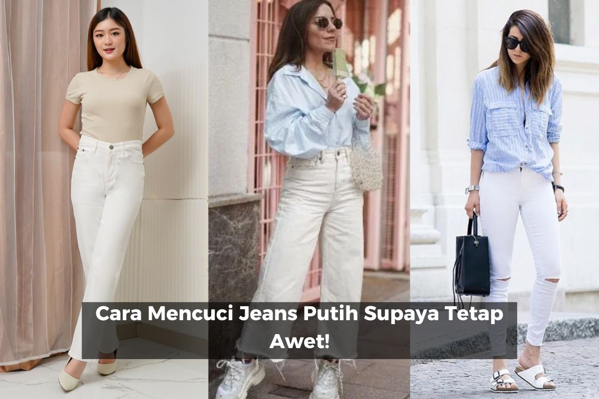 Cara Mencuci Jeans Putih Supaya Tetap Awet!