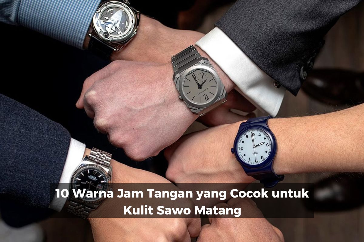 10 Warna Jam Tangan yang Cocok untuk Kulit Sawo Matang