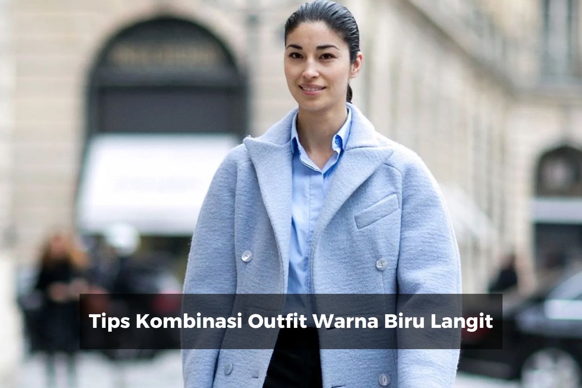 Tips Kombinasi Outfit Warna Biru Langit