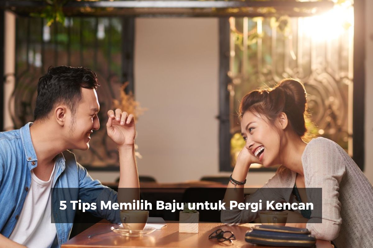 5 Tips Memilih Baju untuk Pergi Kencan