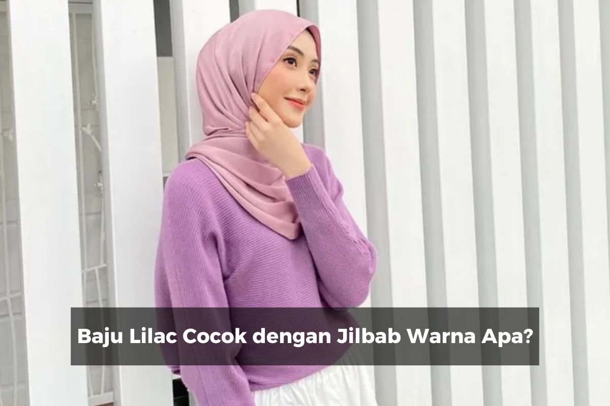 Baju Lilac Cocok dengan Jilbab Warna Apa?