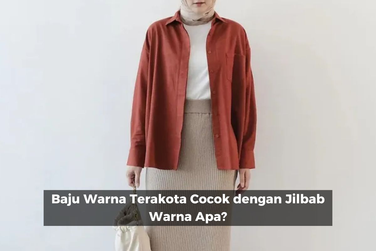 Baju Warna Terakota Cocok dengan Jilbab Warna Apa?