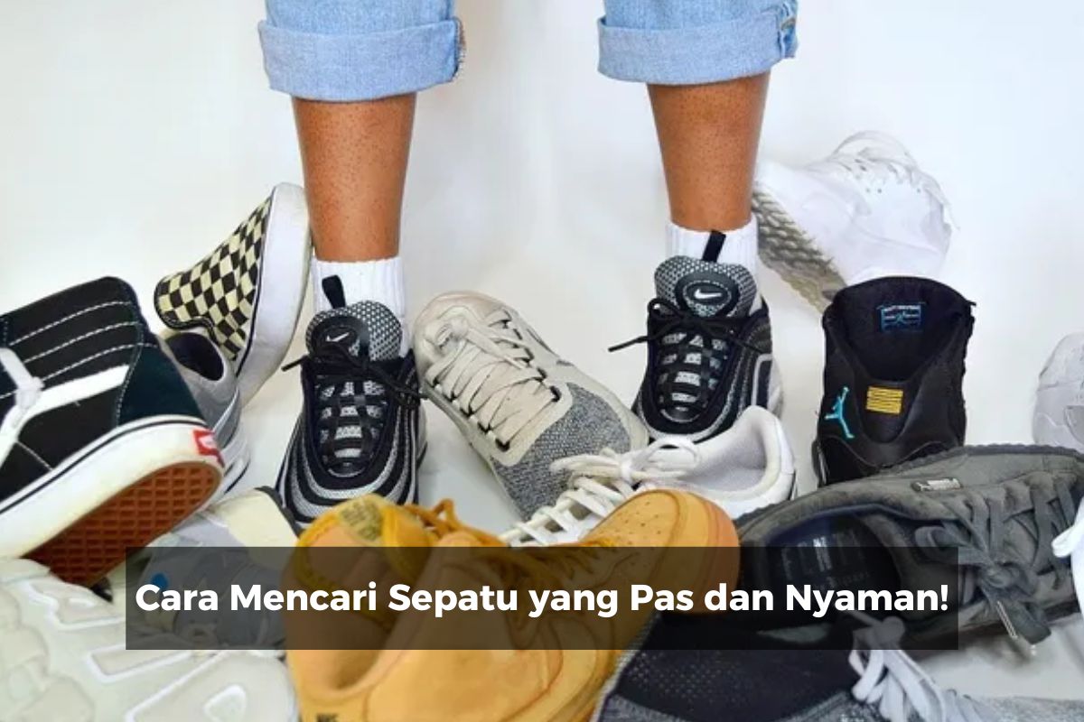 Cara Mencari Sepatu yang Pas dan Nyaman!
