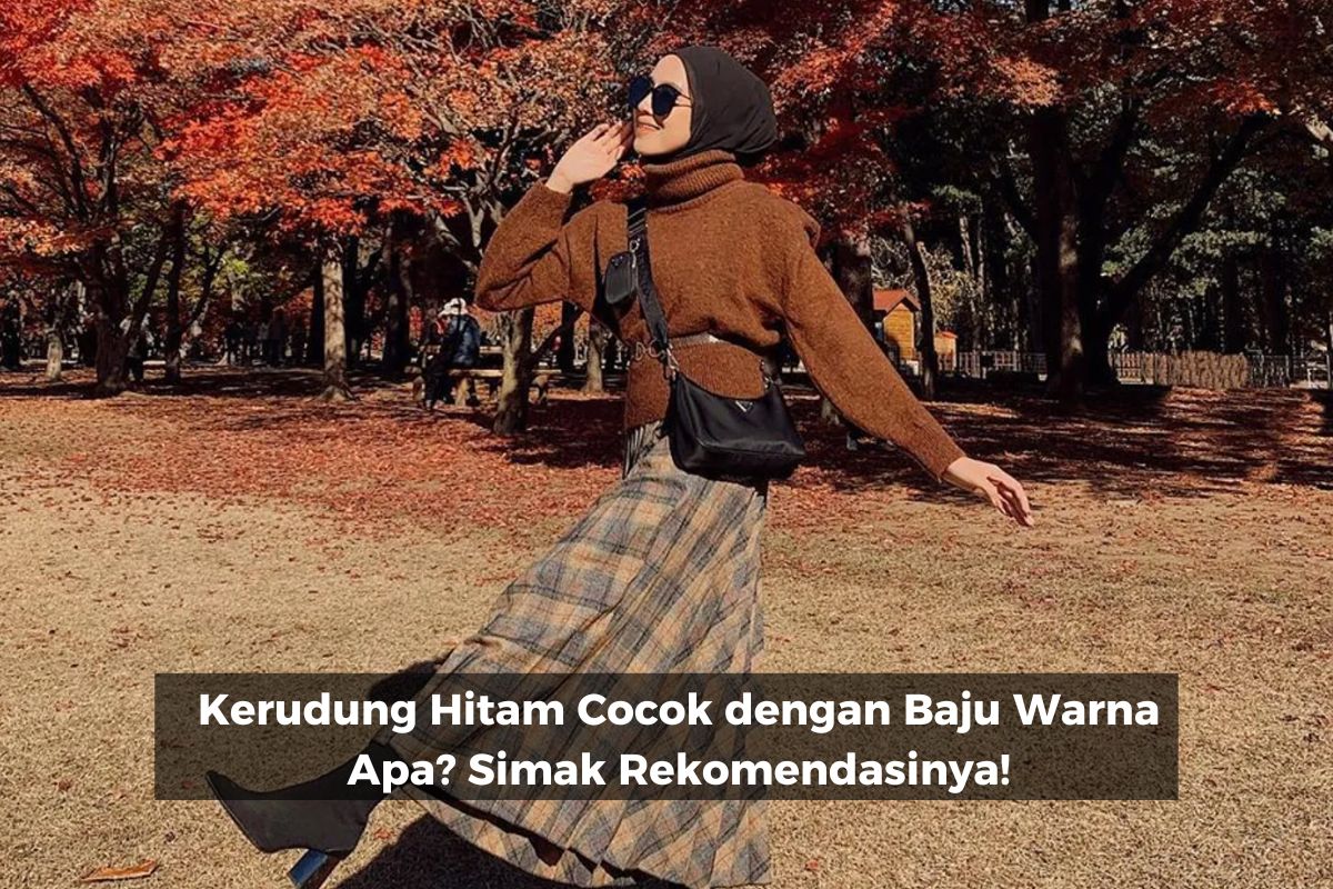 Kerudung Hitam Cocok dengan Baju Warna Apa? Simak Rekomendasinya!