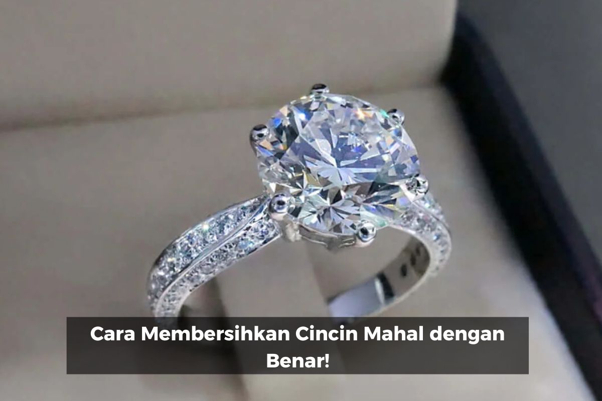 Cara Membersihkan Cincin Mahal dengan Benar!