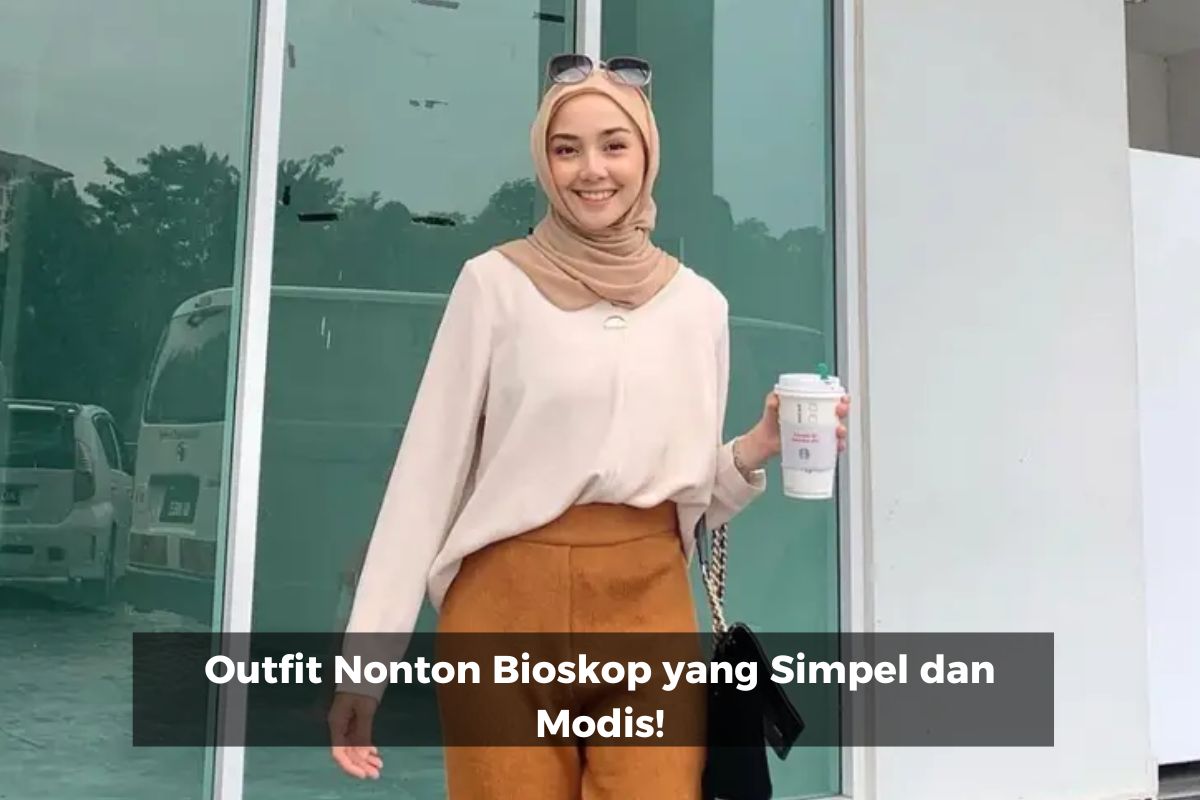 Outfit Nonton Bioskop yang Simpel dan Modis!