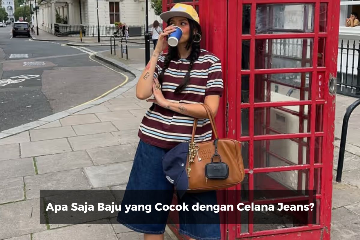 Apa Saja Baju yang Cocok dengan Celana Jeans?