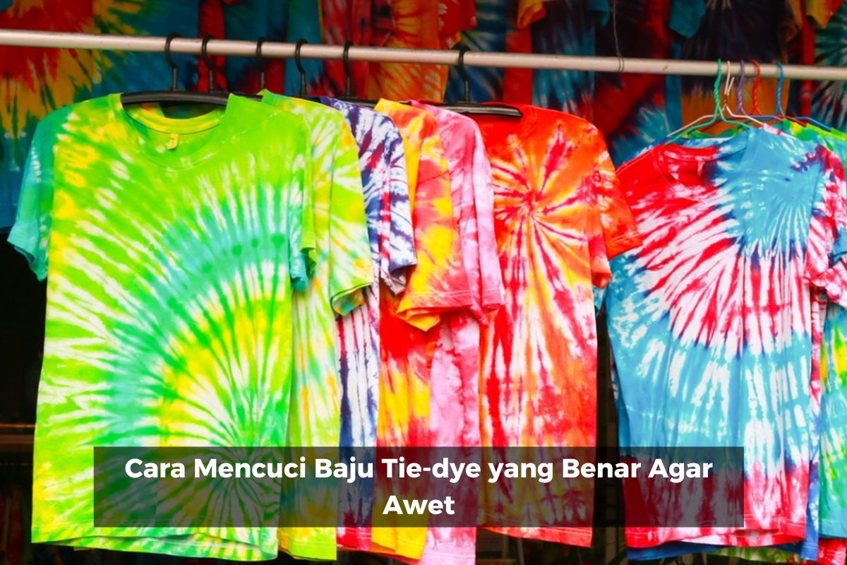 Cara Mencuci Baju Tie-dye yang Benar Agar Awet