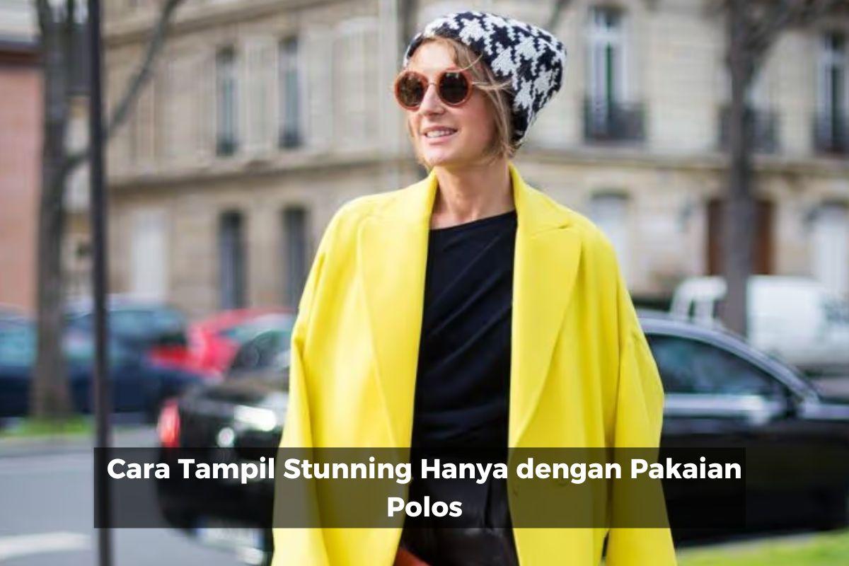 Cara Tampil Stunning Hanya dengan Pakaian Polos