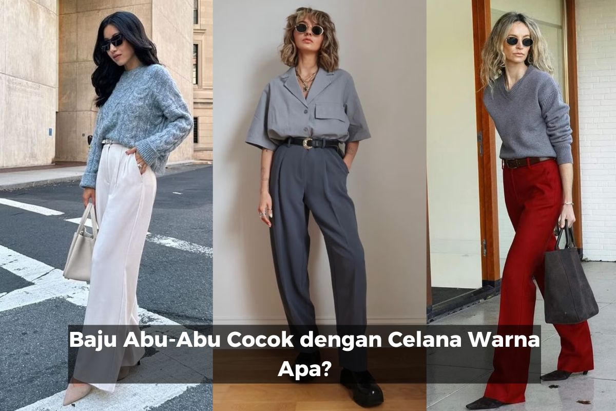 Baju Abu-Abu Cocok dengan Celana Warna Apa?