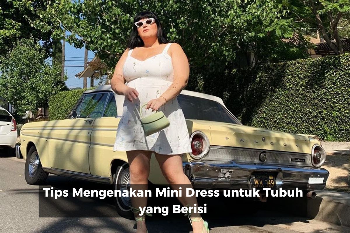 Tips Mengenakan Mini Dress untuk Tubuh yang Berisi