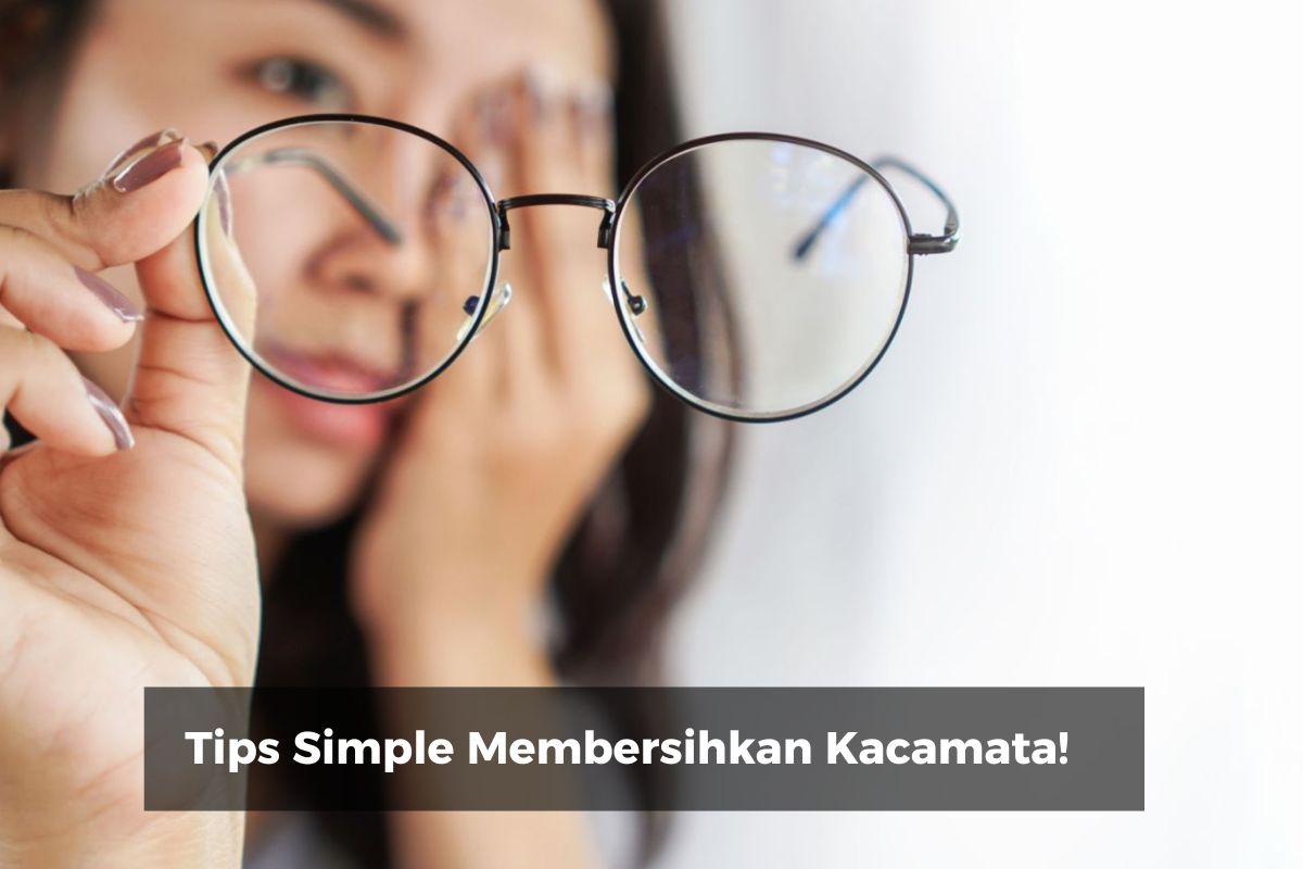 Tips Simple Membersihkan Kacamata!