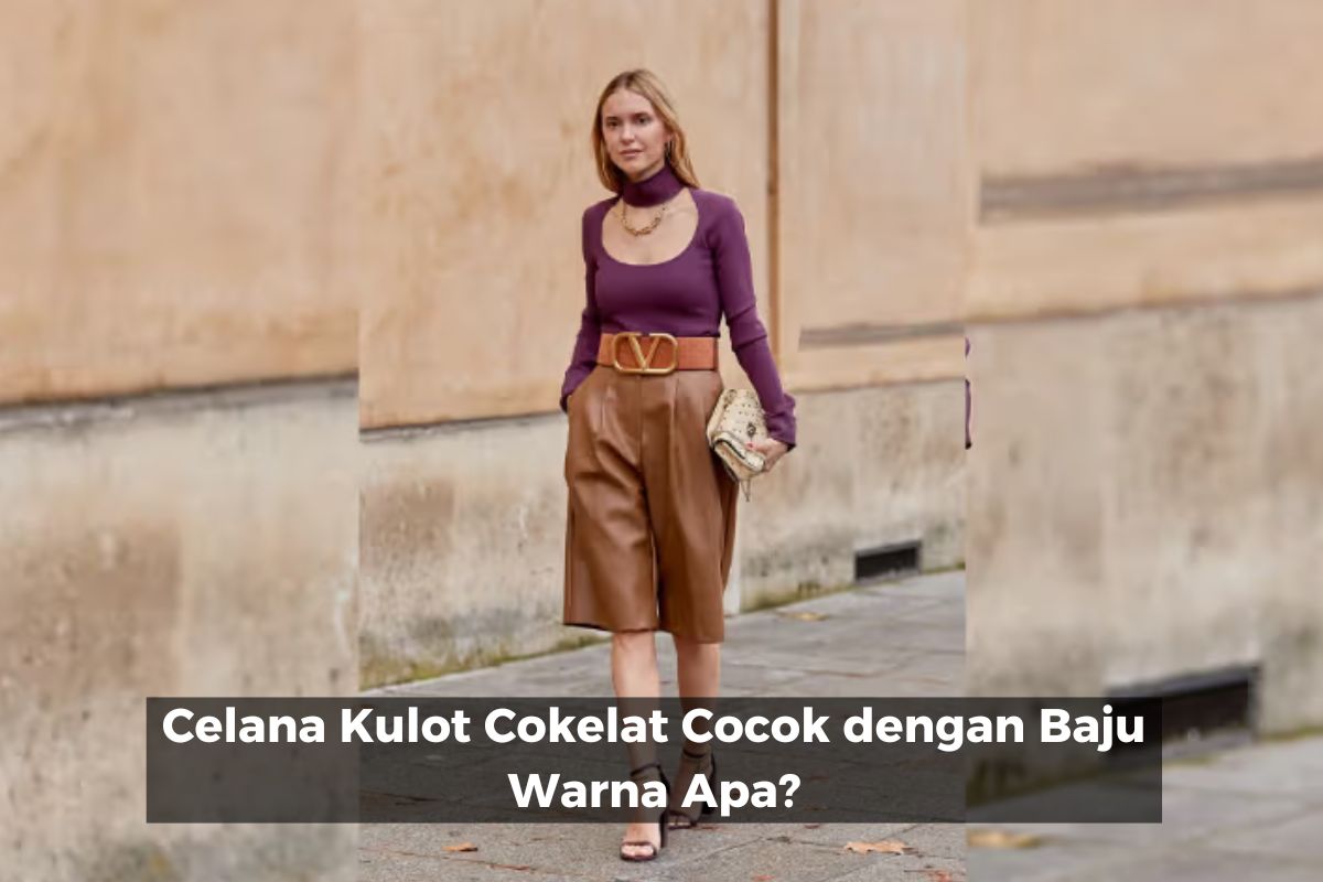 Celana Kulot Cokelat Cocok dengan Baju Warna Apa?