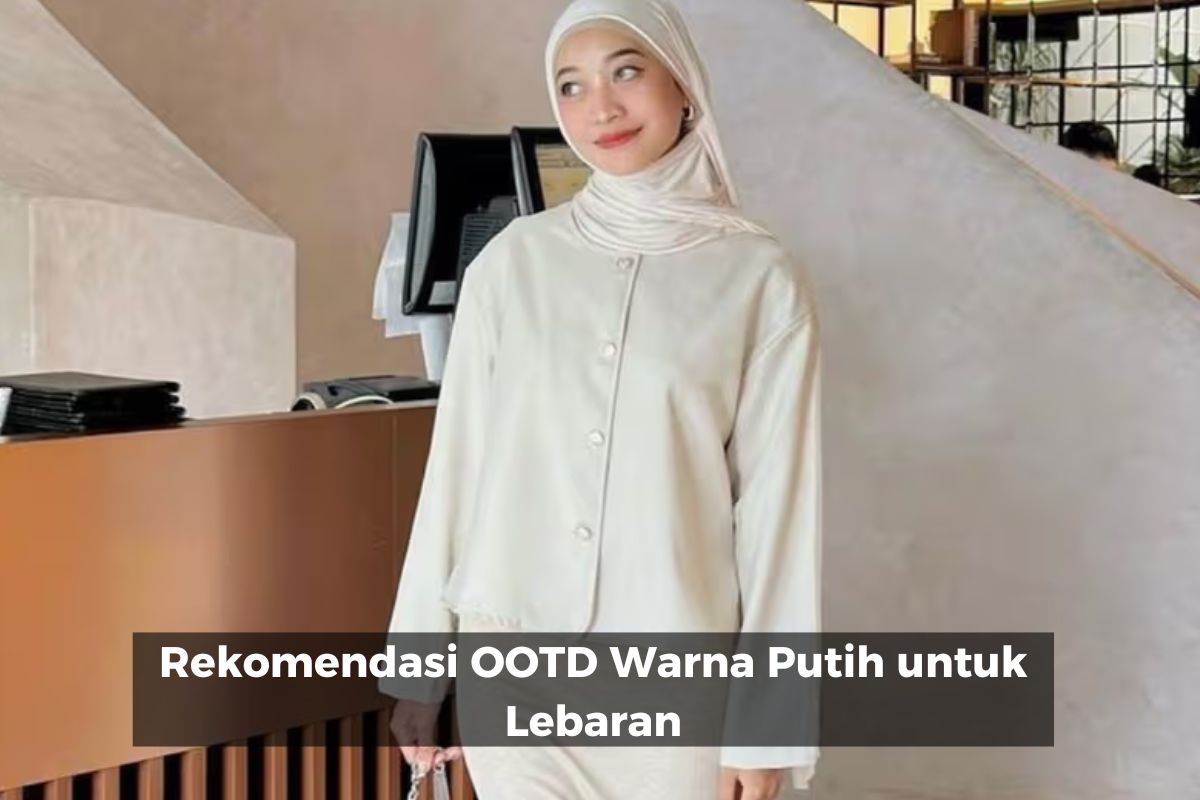 Rekomendasi OOTD Warna Putih untuk Lebaran