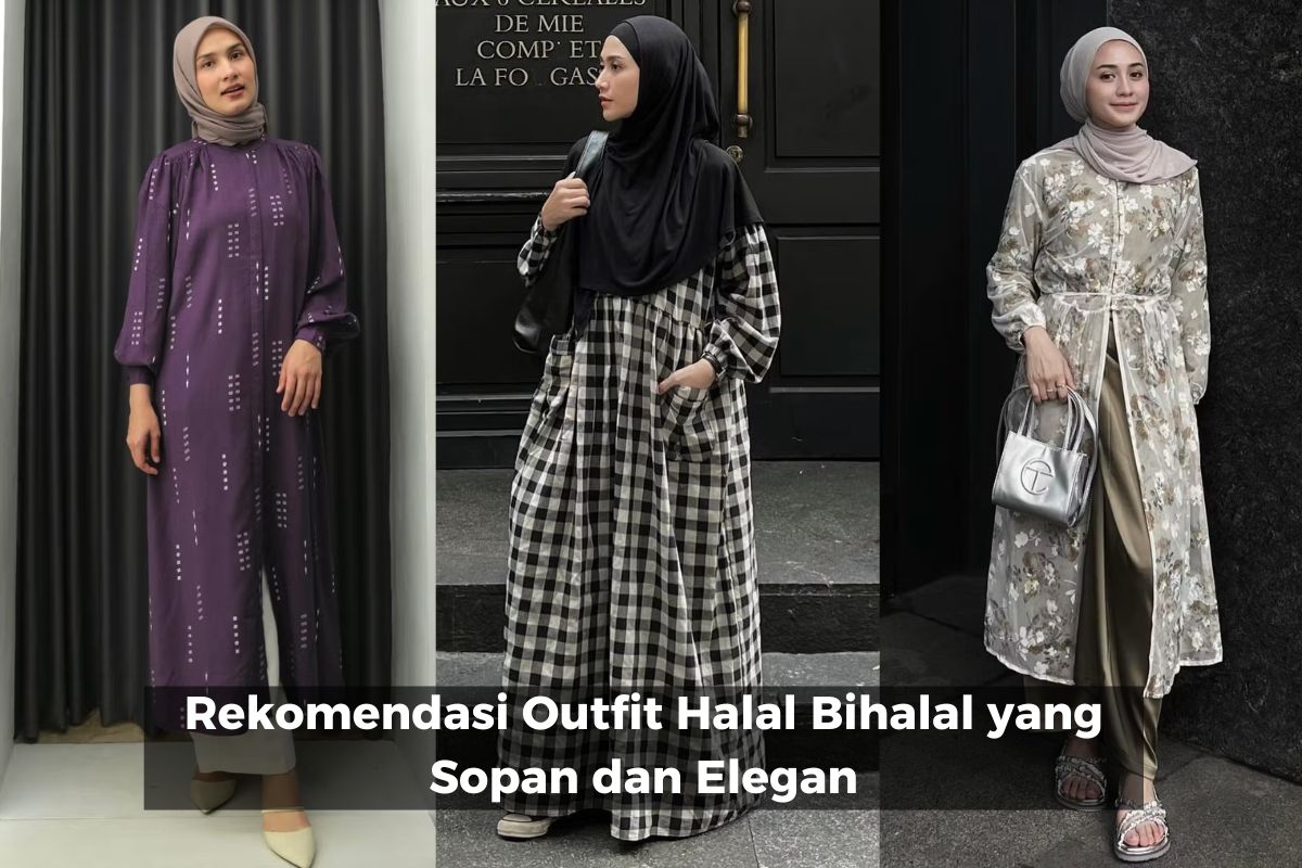 Rekomendasi Outfit Halal Bihalal yang Sopan dan Elegan