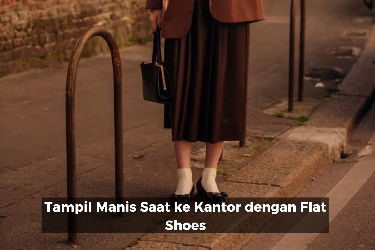 Tampil Manis Saat ke Kantor dengan Flat Shoes