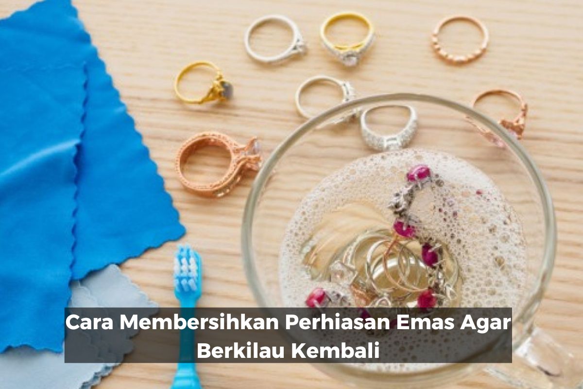 Cara Membersihkan Perhiasan Emas