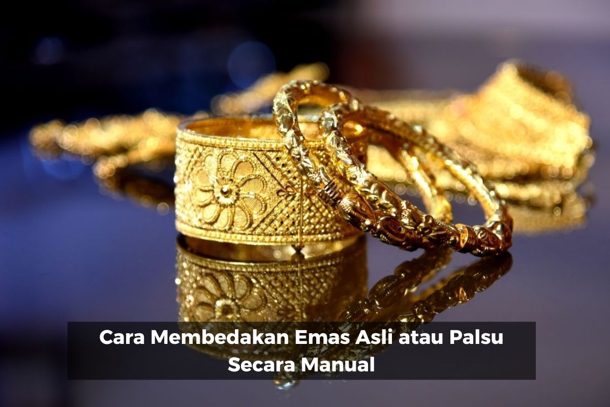 Cara Membedakan Emas Asli atau Palsu Secara Manual