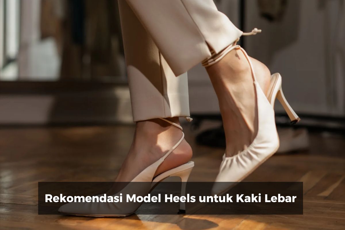 Rekomendasi Model Heels untuk Kaki Lebar