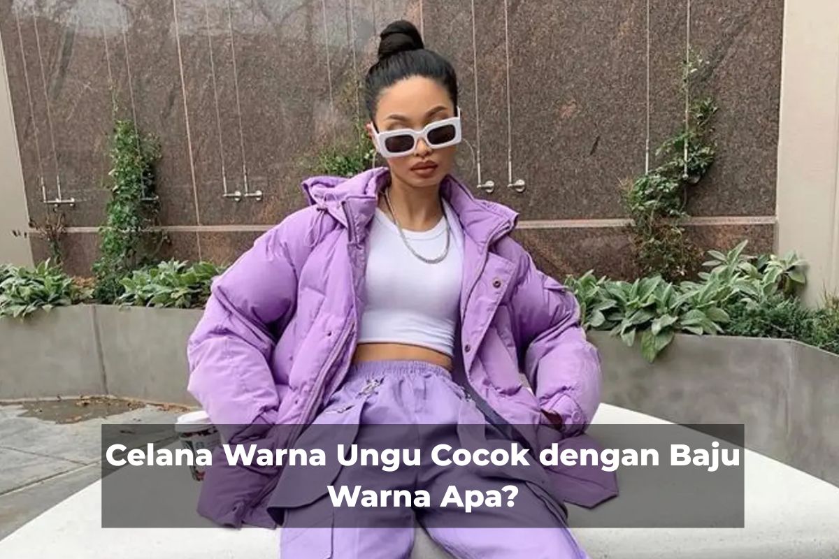Celana Warna Ungu Cocok dengan Baju Warna Apa?