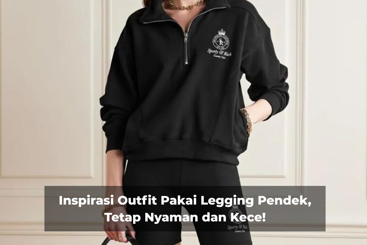 Inspirasi Outfit Pakai Legging Pendek, Tetap Nyaman dan Kece!
