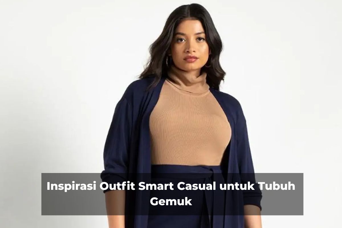 Inspirasi Outfit Smart Casual untuk Tubuh Gemuk