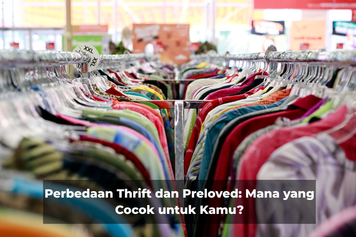 Perbedaan Thrift dan Preloved: Mana yang Cocok untuk Kamu?