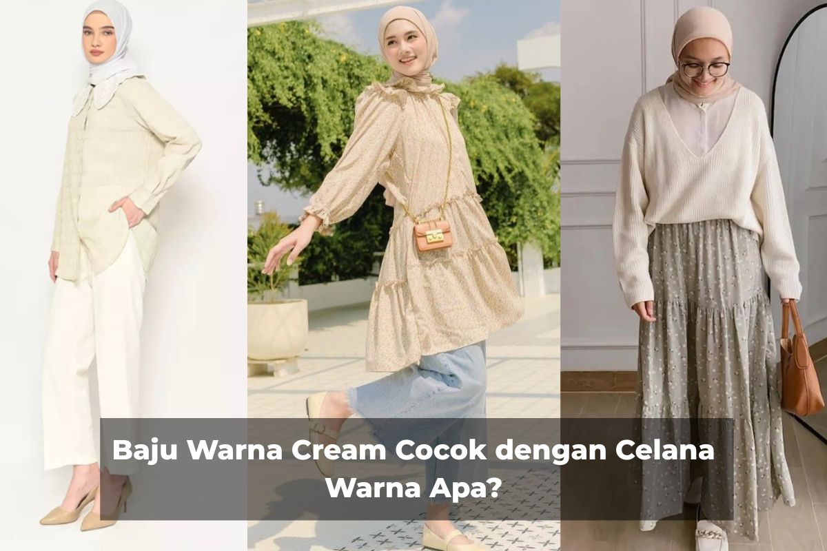Baju Warna Cream Cocok dengan Celana Warna Apa?